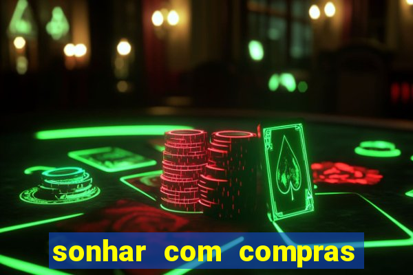 sonhar com compras no mercado