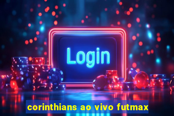 corinthians ao vivo futmax
