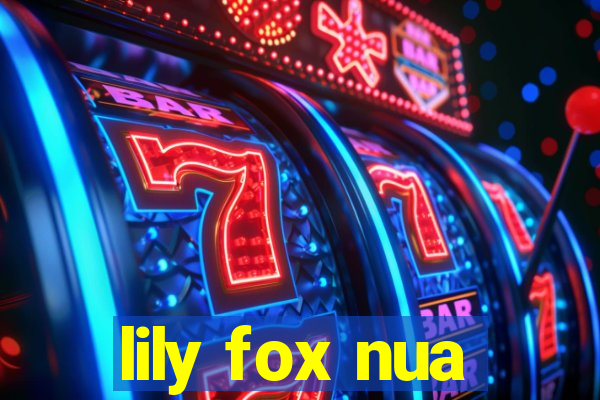 lily fox nua