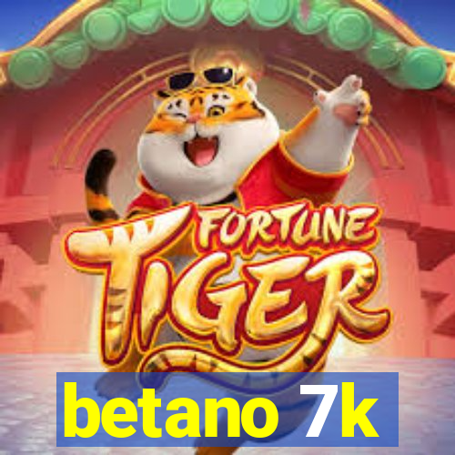 betano 7k