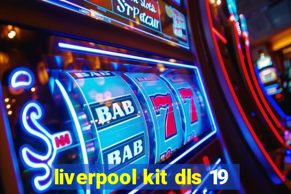 liverpool kit dls 19
