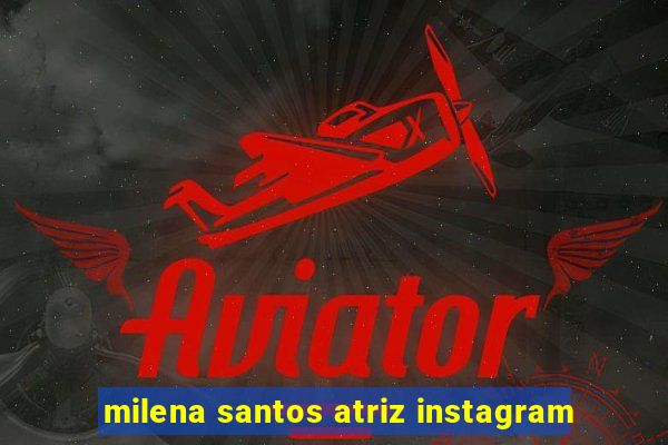 milena santos atriz instagram