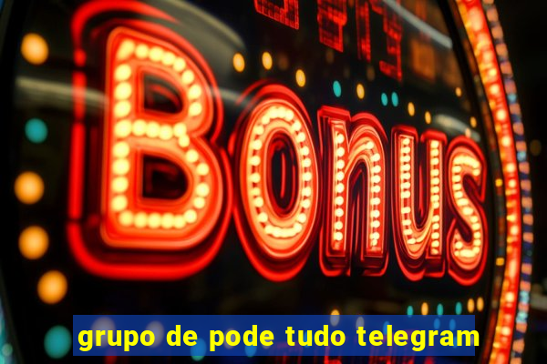 grupo de pode tudo telegram