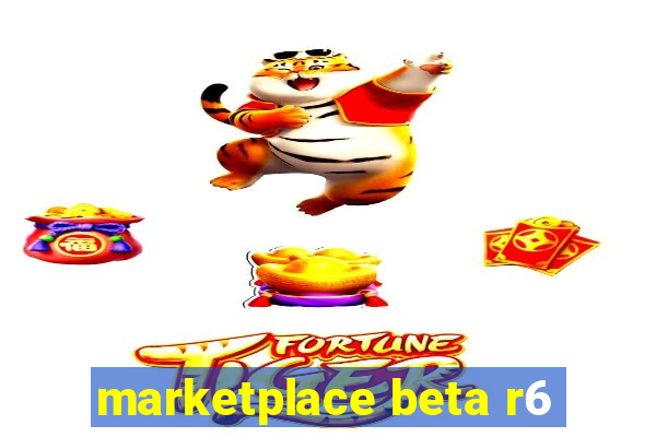 marketplace beta r6