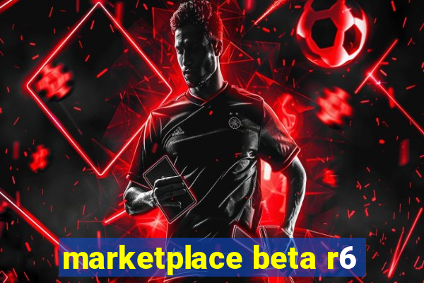 marketplace beta r6