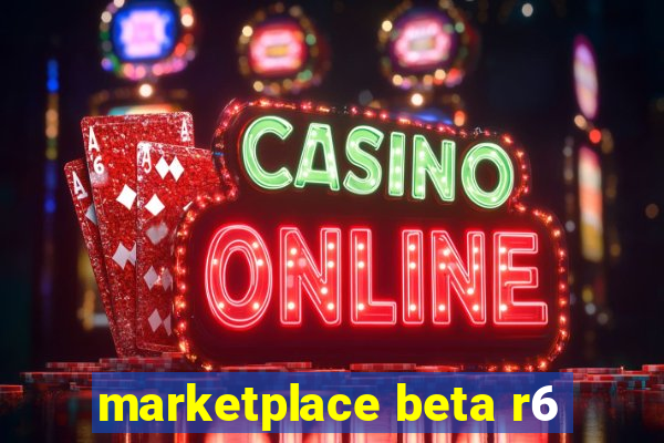 marketplace beta r6