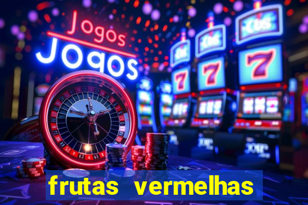 frutas vermelhas nomes e fotos