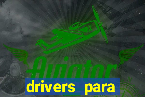 drivers para windows 7 64 bits