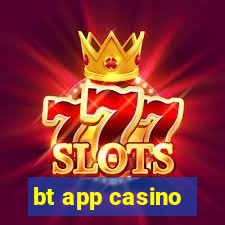 bt app casino