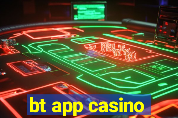 bt app casino