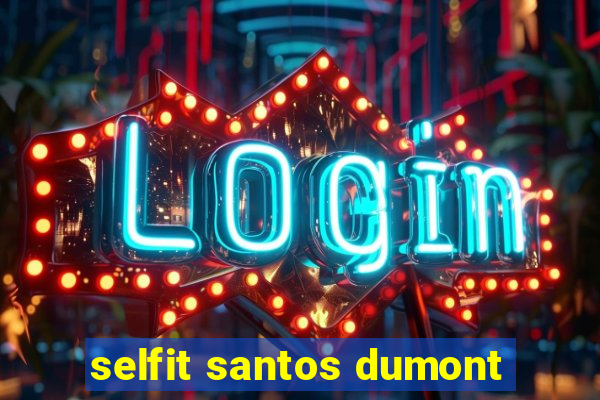 selfit santos dumont