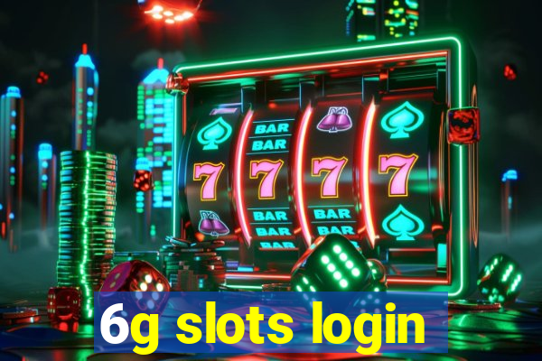 6g slots login