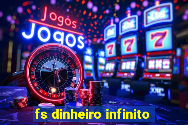 fs dinheiro infinito