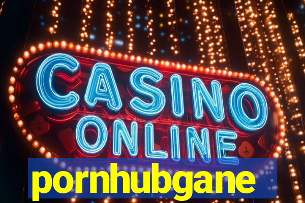 pornhubgane