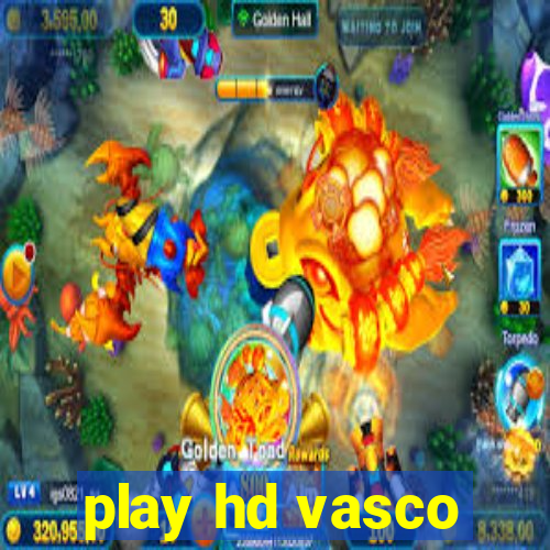 play hd vasco
