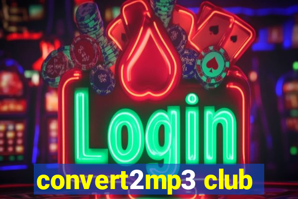 convert2mp3 club