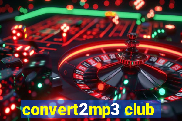 convert2mp3 club