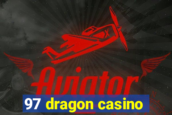 97 dragon casino