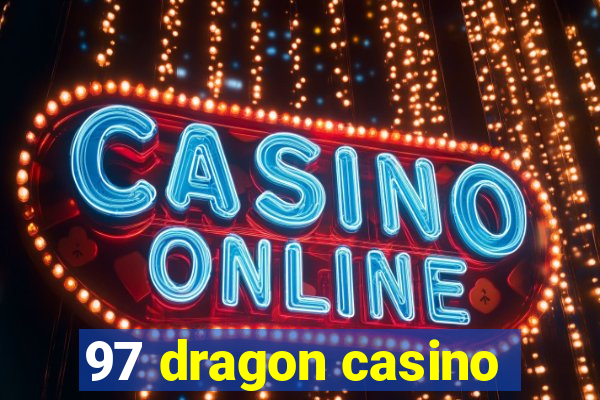 97 dragon casino