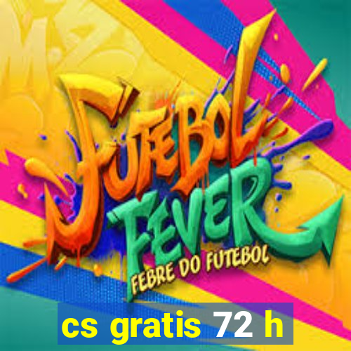 cs gratis 72 h