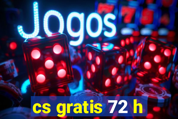 cs gratis 72 h