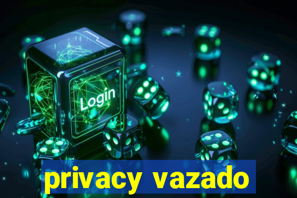 privacy vazado