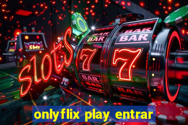 onlyflix play entrar