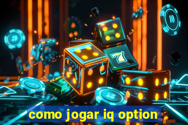 como jogar iq option