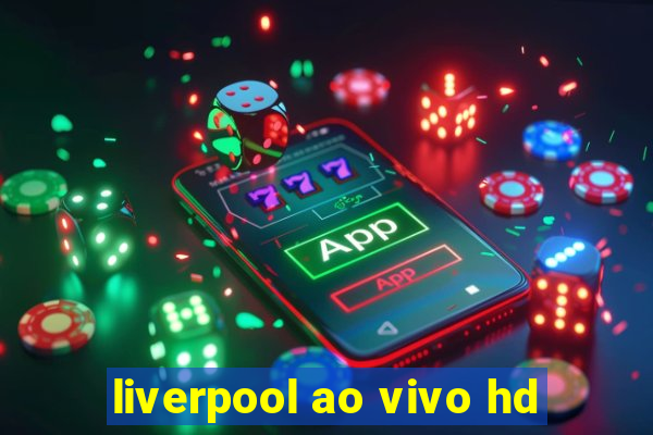liverpool ao vivo hd