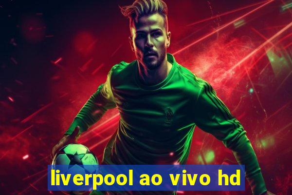 liverpool ao vivo hd