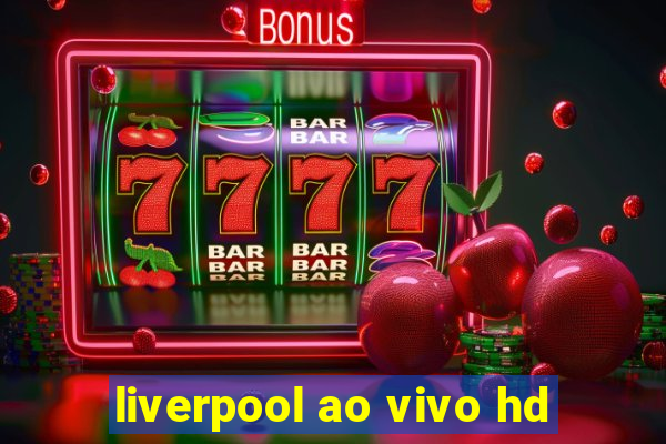 liverpool ao vivo hd