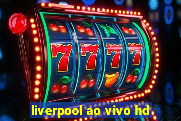 liverpool ao vivo hd