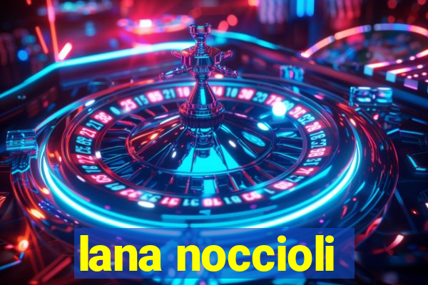 lana noccioli