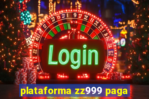 plataforma zz999 paga