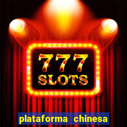 plataforma chinesa para ganhar dinheiro