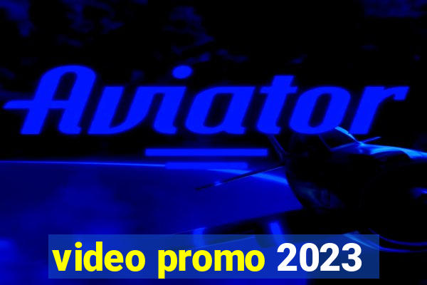 video promo 2023