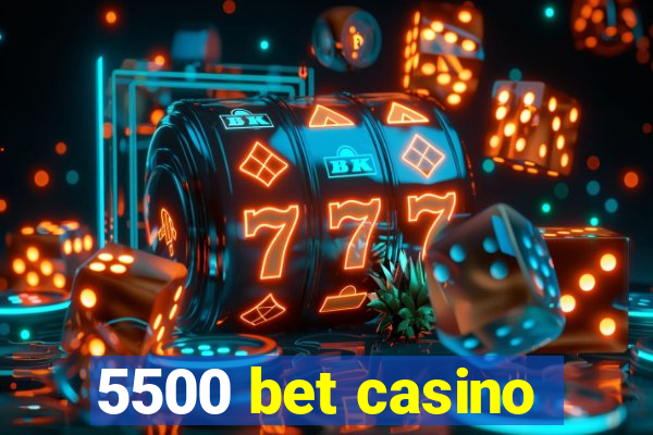 5500 bet casino