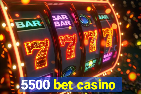 5500 bet casino