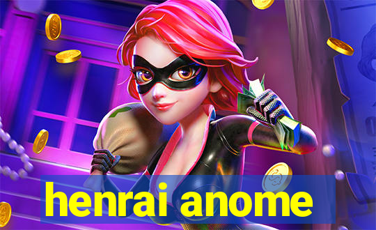 henrai anome