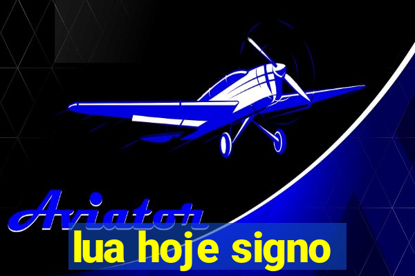 lua hoje signo
