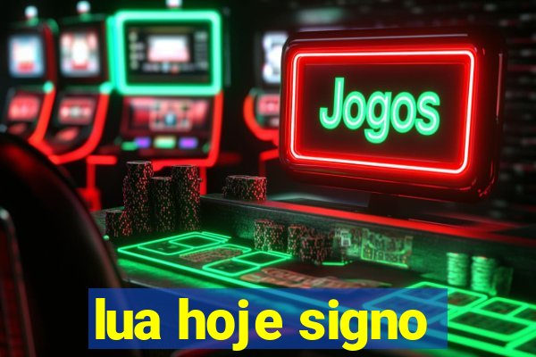 lua hoje signo