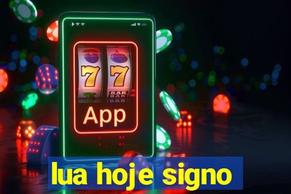 lua hoje signo