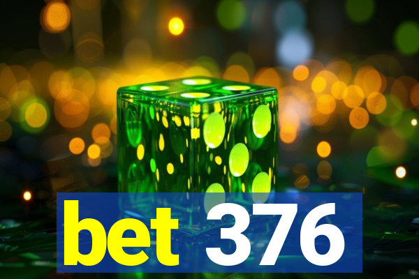 bet 376