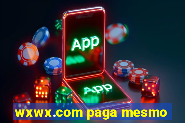 wxwx.com paga mesmo