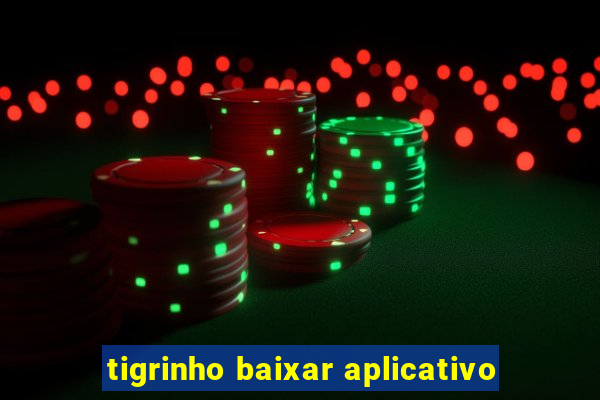 tigrinho baixar aplicativo