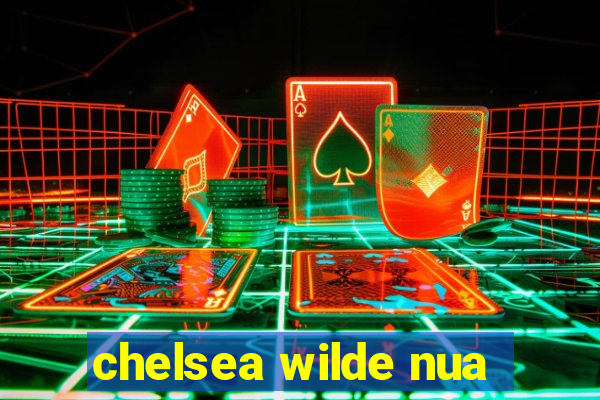 chelsea wilde nua