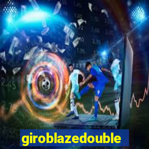 giroblazedouble