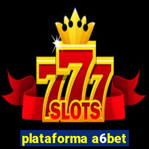 plataforma a6bet