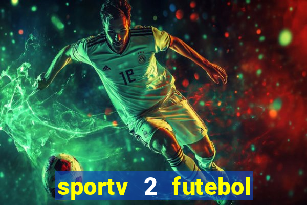 sportv 2 futebol play hd