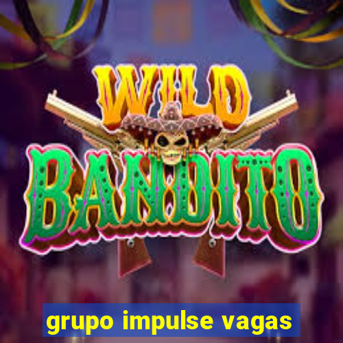 grupo impulse vagas